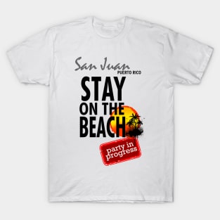 Stay On The Beach, San Juan, Puerto Rico T-Shirt